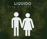 Love Me Love Me - Liquido