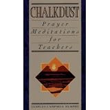 Chalkdust: Prayer Meditations for a Teacher (ISBN#0801060656)