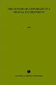 The Future of Copyright in A Digital Environment (Information Law Series Set)