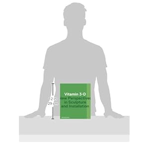 Vitamin 3-D: New Perspectives in Sculpture and Installation