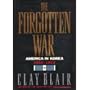 The Forgotten War: America in Korea, 1950-1953