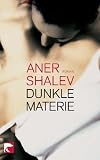 Dunkle Materie - Aner Shalev