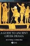 A Guide to Ancient Greek Drama (Blackwell Guides to Classical Literature)