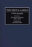 The Decca Labels: A Discography Volume 4 The Eastern Sessions (1956-1973) (Discographies)