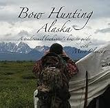 Bow Hunting Alaska - A Traditional Bowhunters How-to Guide with Marv Clyncke