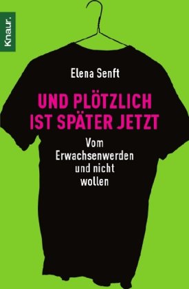 Und pl&ouml;tzlich ist sp&auml;ter jetzt: Vom Erwachsenwerden und nicht wollen