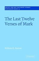 The Last Twelve Verses of Mark (Society for New Testament Studies Monograph Series)