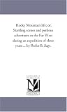 Rocky Mountain life; or, Startling scenes and perilous adventures in the Far West during an expedition of three years ... by Rufus B. Sage.