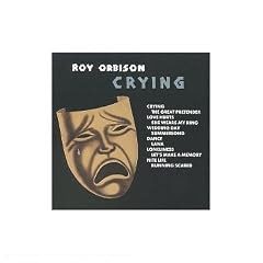 Crying by  Roy Orbison 