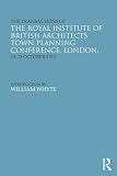 The transactions of the Royal Institute of British Architects Town Planning Conference, London, 10-15 October 1910
