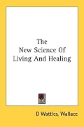 The New Science Of Living And Healing