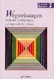 Akzente Religion, Bd.2, Wegweisungen, Auf der Suche nach gelingendem Leben: Arbeitsbuch Religion - Sekundarstufe II - 