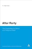After Rorty: The Possibilities for Ethics and Religious Belief (Continuum Studies in American Philosophy)
