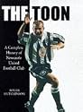 The Toon, The: Complete History of Newcastle United Football Club