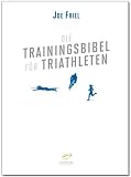 Die Trainingsbibel f&uuml;r Triathleten (Aktualisierte Neuauflage) - Joe Friel