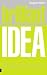 Brilliant Idea: What to Know, Do and Say to Make a Success of Your Ideas at Work