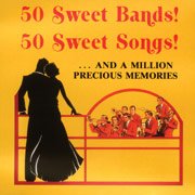 50 Sweet Bands! 50 Sweet Songs! ... and a Million Precious Memories by  Eddy Duchin, Anson Weeks & Bill Moreing, Harry James & Helen Ward, Guy Lombardo, and Charlie Spivak 