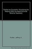 Teacher as counselor : developing the helping skills you need