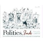 Politics, Ink: How Cartoonists Skewer America's Politicians, from King George III to George Dubya book cover