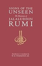 Signs of the Unseen: The Discourses of Jalaluddin Rumi Signs of the Unseen: The Discourses of Jalaluddin Rumi