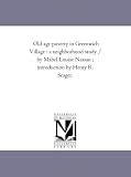 Old age poverty in Greenwich Village : a neighborhood study / by Mabel Louise Nassau ; introduction by Henry R. Seager.