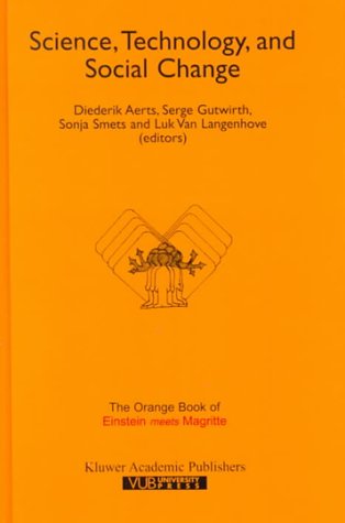 Science, Technology and Social Change: Science, Technology and Social Change v.3: The Orange Book of 'Einstein Meets Magritte': Science, Technology ... Nature, Art, Human Action and Society)