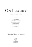 On luxury : a cautionary tale : a short history of the perils of excess from ancient times to the beginning of the modern era