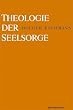 Theologie der Seelsorge. Grundlagen - Konkretionen - Perspektiven
