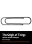 The Origins of Things: Sketches, Models, Prototypes