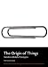 The Origins of Things: Sketches, Models, Prototypes