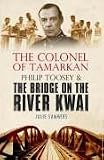 The Colonel of Tamarkan: Philip Toosey and the Bridge on the River Kwai