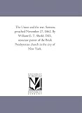 The Union and the war. Sermon, preached November 27, 1862. By William G. T. Shedd, D.D., associate pastor of the Brick Presbyterian church in the city of New York.