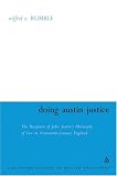 Doing Austin Justice: The Reception Of John Austin's Philosophy Of Law In Nineteenth-Century England (Continuum Studies in British Philosophy)