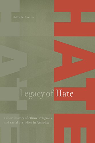 Legacy of Hate: A Short History of Ethnic, Religious and Racial Prejudice in America: A Short History of Ethnic, Religious and Racial Prejudice in America