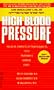 High Blood Pressure: The Clear, Complete, Up-To-Date Guide To Tests, Treatments, Dangers, Cures