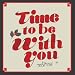 Time to Be With You