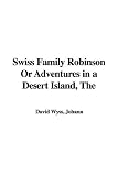 Swiss Family Robinson Or Adventures in a Desert Island, The