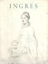 Ingres Centennial Exhibition 1867-1967 : Drawings, Watercolors and Oil Sketches from American Collections