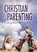 Christian Parenting - Raising Kids For Heaven