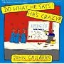 Do What He Says!: He's Crazy!!!