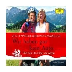 Wir haben gar kein Auto ...: Mit dem Rad �ber die Alpen