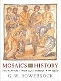 Mosaics as History: The Near East from Late Antiquity to Islam (Revealing Antiquity)