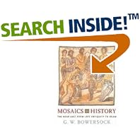 Click here to buy Mosaics as History: The Near East from Late Antiquity to Islam (Revealing Antiquity) by  G. W. Bowersock.