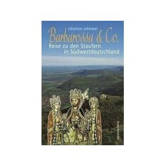 Barbarossa und Co: Reise zu den Staufern in S�dwestdeutschland