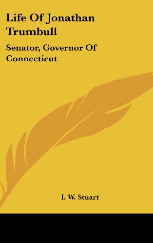 Life Of Jonathan Trumbull: Senator, Governor Of Connecticut