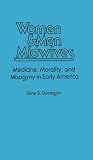 Women and Men Midwives: Medicine, Morality and Misogyny in Early America (Contributions in Medical Studies)