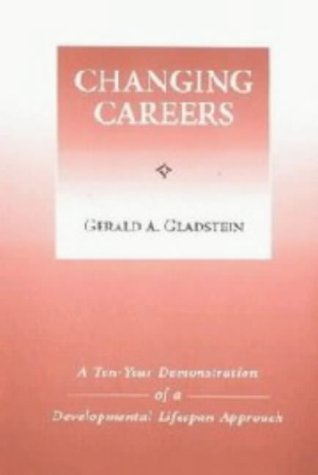 Changing Careers A Ten Year Demonstration of a Developmental Life-Span Approach