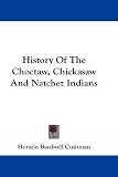 History Of The Choctaw, Chickasaw And Natchez Indians