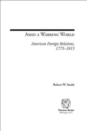 Amid a Warring World: American Foreign Relations, 1775-1815 (Issues in the History of American Foreign Relations)