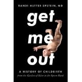 by Randi Hutter Epstein (Author)Get Me Out: A History of Childbirth from the Garden of Eden to the Sperm Bank (Hardcover)